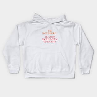 Not Short. Just down to earth Kids Hoodie